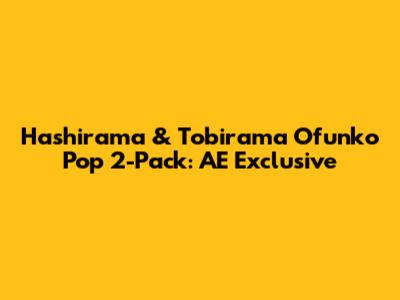 Hashirama & Tobirama Ofunko Pop 2-Pack: AE Exclusive