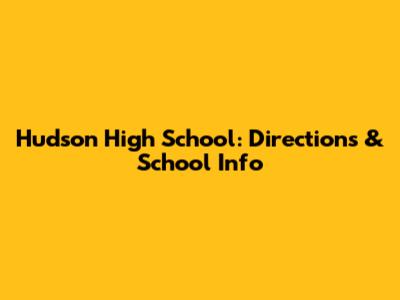 Hudson High School: Directions & School Info