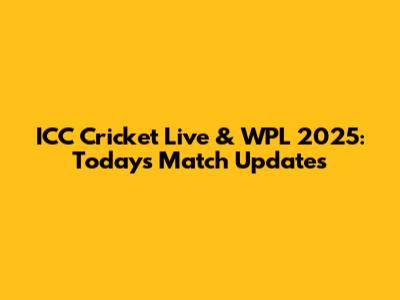 ICC Cricket Live & WPL 2025: Today's Match Updates