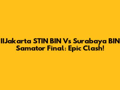 IIJakarta STIN BIN Vs Surabaya BIN Samator Final: Epic Clash!