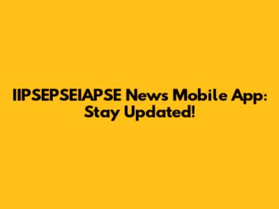 IIPSEPSEIAPSE News Mobile App: Stay Updated!