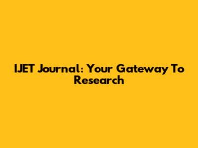 IJET Journal: Your Gateway To Research