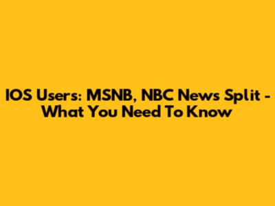 IOS Users: MSNB, NBC News Split - What You Need To Know