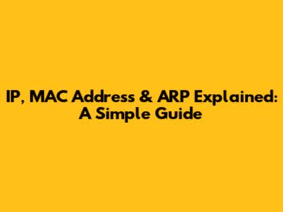 IP, MAC Address & ARP Explained: A Simple Guide