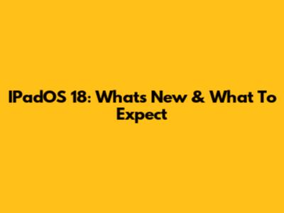 IPadOS 18: What's New & What To Expect