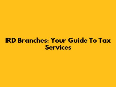 IRD Branches: Your Guide To Tax Services