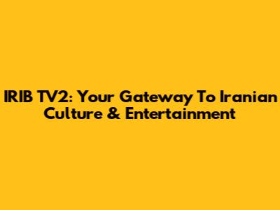 IRIB TV2: Your Gateway To Iranian Culture & Entertainment