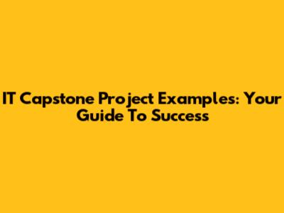 IT Capstone Project Examples: Your Guide To Success