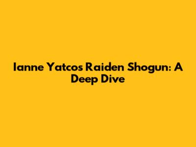 Ianne Yatco's Raiden Shogun: A Deep Dive