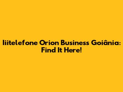 Iiitelefone Orion Business Goiânia: Find It Here!