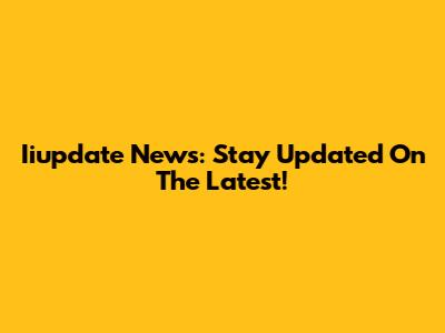 Iiupdate News: Stay Updated On The Latest!