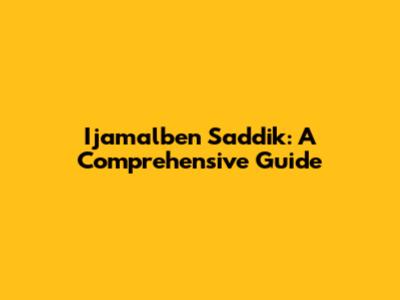Ijamalben Saddik: A Comprehensive Guide