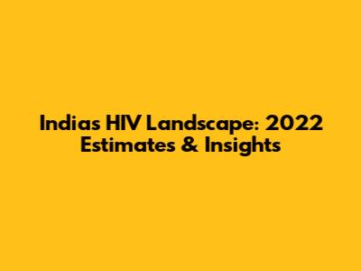 India's HIV Landscape: 2022 Estimates & Insights