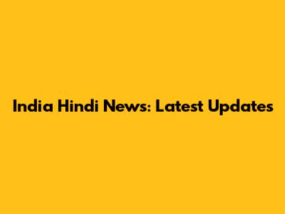 India Hindi News: Latest Updates