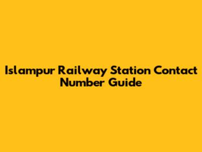 Islampur Railway Station Contact Number Guide