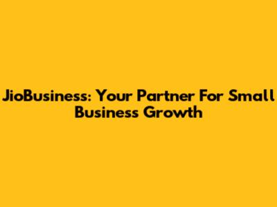 JioBusiness: Your Partner For Small Business Growth