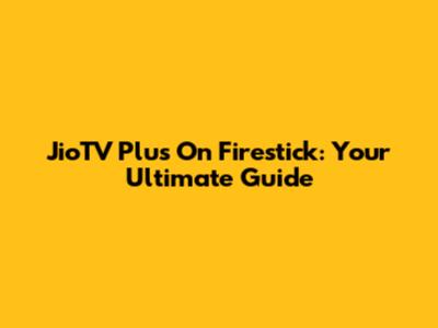 JioTV Plus On Firestick: Your Ultimate Guide