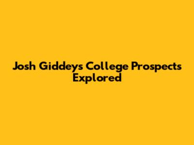 Josh Giddey's College Prospects Explored