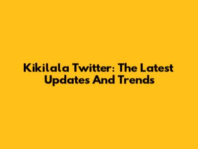 Kikilala Twitter: The Latest Updates And Trends