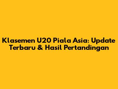 Klasemen U20 Piala Asia: Update Terbaru & Hasil Pertandingan