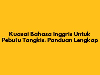 Kuasai Bahasa Inggris Untuk Pebulu Tangkis: Panduan Lengkap