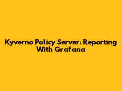 Kyverno Policy Server: Reporting With Grafana