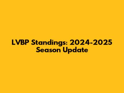 LVBP Standings: 2024-2025 Season Update