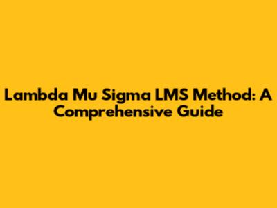 Lambda Mu Sigma LMS Method: A Comprehensive Guide