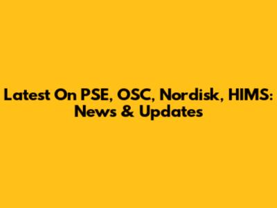 Latest On PSE, OSC, Nordisk, HIMS: News & Updates