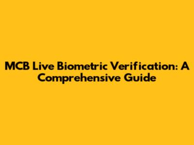 MCB Live Biometric Verification: A Comprehensive Guide