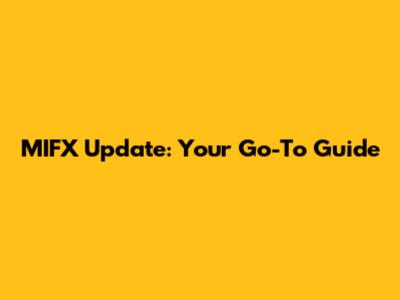 MIFX Update: Your Go-To Guide