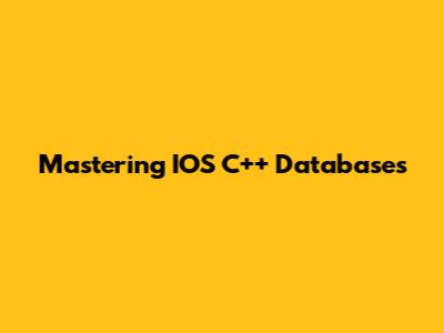Mastering IOS C++ Databases