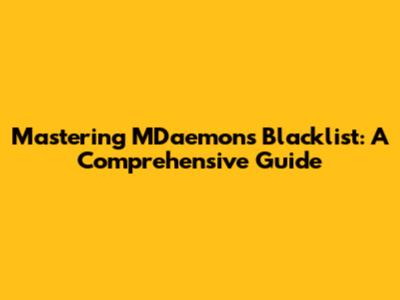 Mastering MDaemon's Blacklist: A Comprehensive Guide