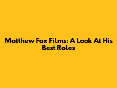Matthew Fox Films: A Look At His Best Roles