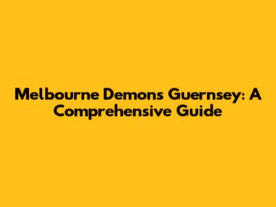 Melbourne Demons Guernsey: A Comprehensive Guide