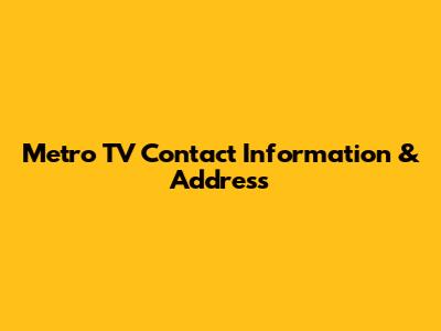 Metro TV Contact Information & Address