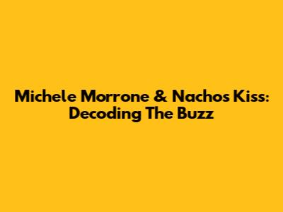 Michele Morrone & Nacho's Kiss: Decoding The Buzz