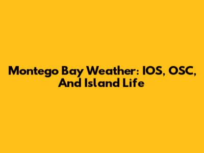 Montego Bay Weather: IOS, OSC, And Island Life