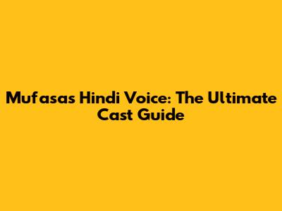 Mufasa's Hindi Voice: The Ultimate Cast Guide