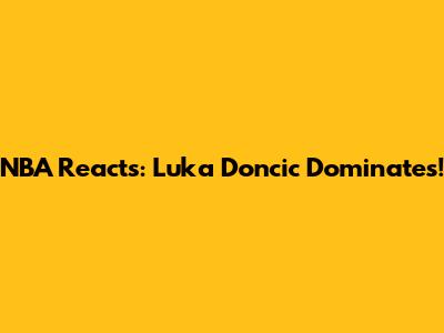 NBA Reacts: Luka Doncic Dominates!