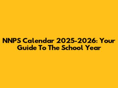 NNPS Calendar 2025-2026: Your Guide To The School Year