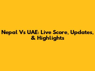 Nepal Vs UAE: Live Score, Updates, & Highlights