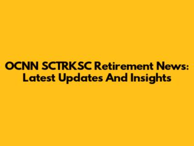 OCNN SCTRKSC Retirement News: Latest Updates And Insights