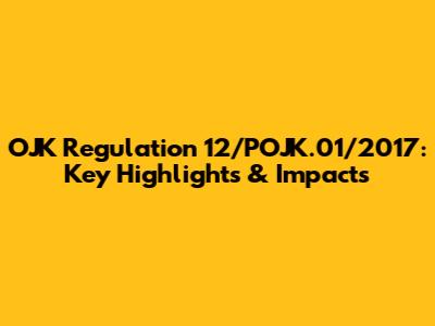 OJK Regulation 12/POJK.01/2017: Key Highlights & Impacts