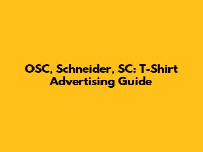 OSC, Schneider, SC: T-Shirt Advertising Guide