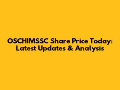 OSCHIMSSC Share Price Today: Latest Updates & Analysis