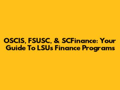 OSCIS, FSUSC, & SCFinance: Your Guide To LSU's Finance Programs