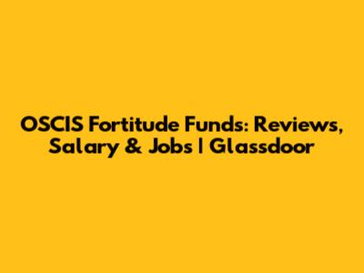 OSCIS Fortitude Funds: Reviews, Salary & Jobs | Glassdoor