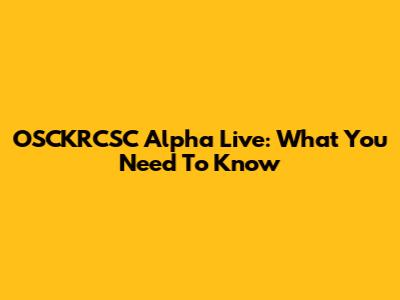 OSCKRCSC Alpha Live: What You Need To Know