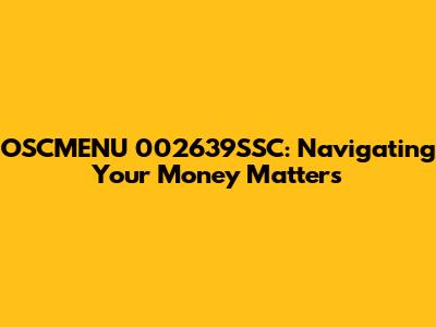 OSCMENU 002639SSC: Navigating Your Money Matters